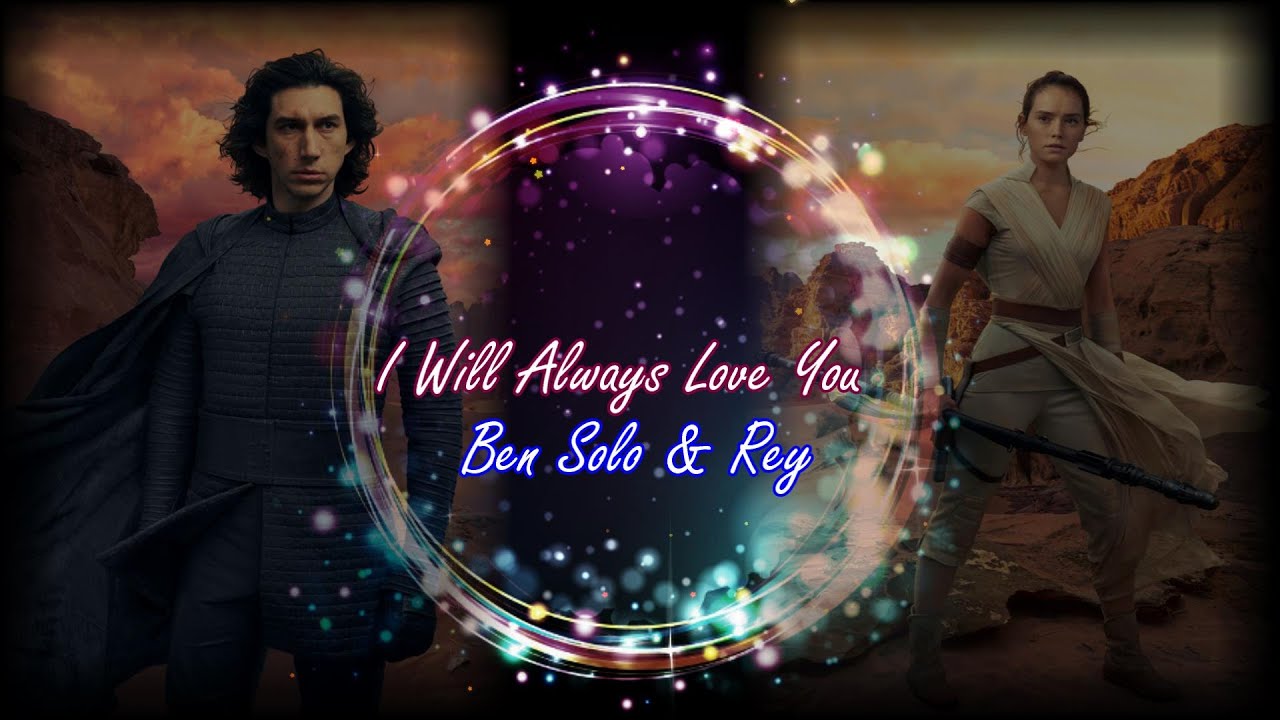 I Will Always Love You | Rey+Ben Solo [Reylo]