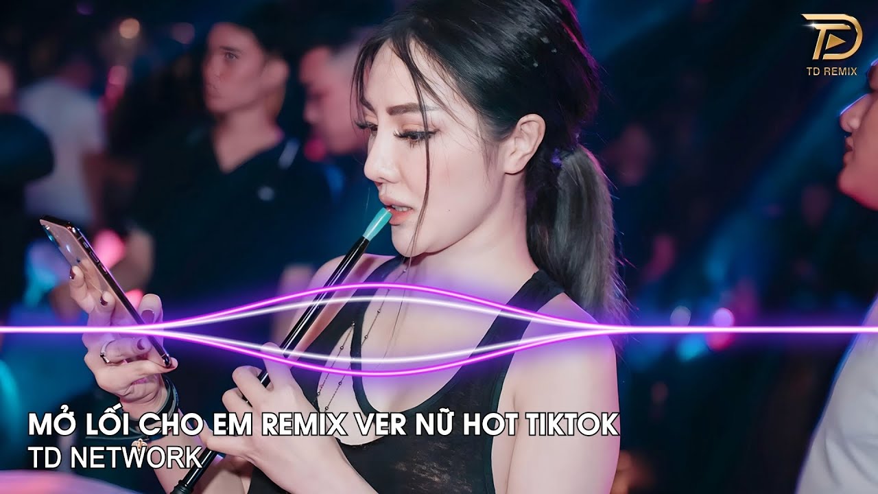Mở Lối Cho Em Remix Ver Nữ (TD Network) ~ Đậm Sâu Rồi Cũng Rẽ Hai Anh Remix Hót Trend Tiktok