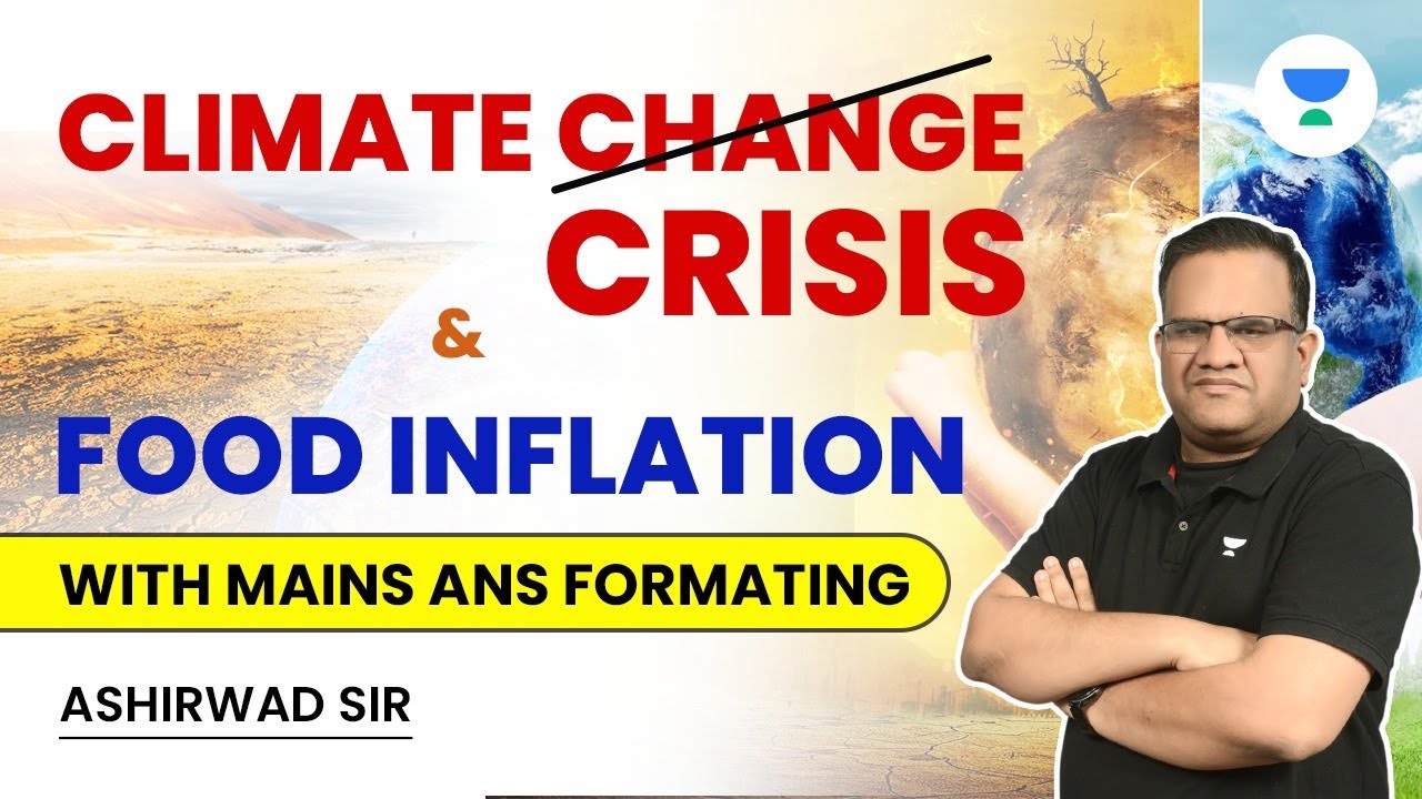 Climate Change Crisis & Food Inflation with Mains answer Formatting | UPSC 101 | Ashirwad Sir