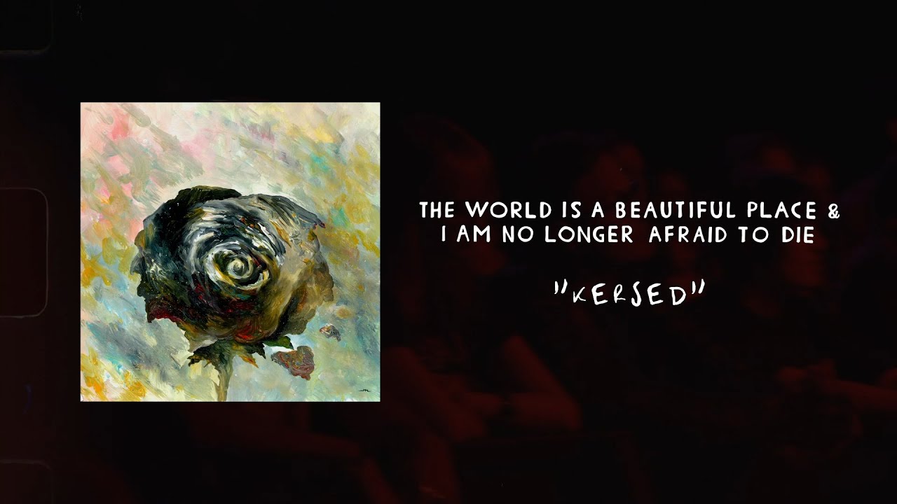 The World is a Beautiful Place & I am No Longer Afraid to Die - 