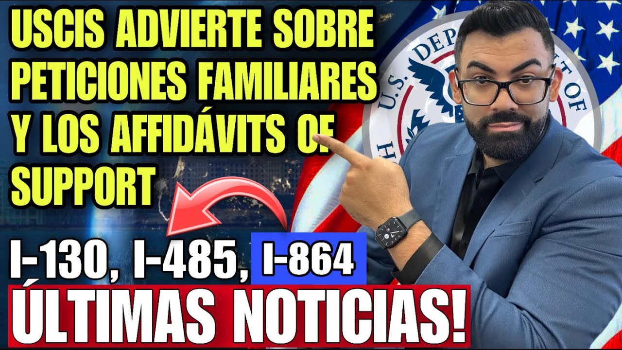 ULTIMA HORA: USCIS ADVIERTE A SOLICITANTES DE PETICIONES FAMILIARES SOBRE AFFIDAVIT OF SUPPORT I-864