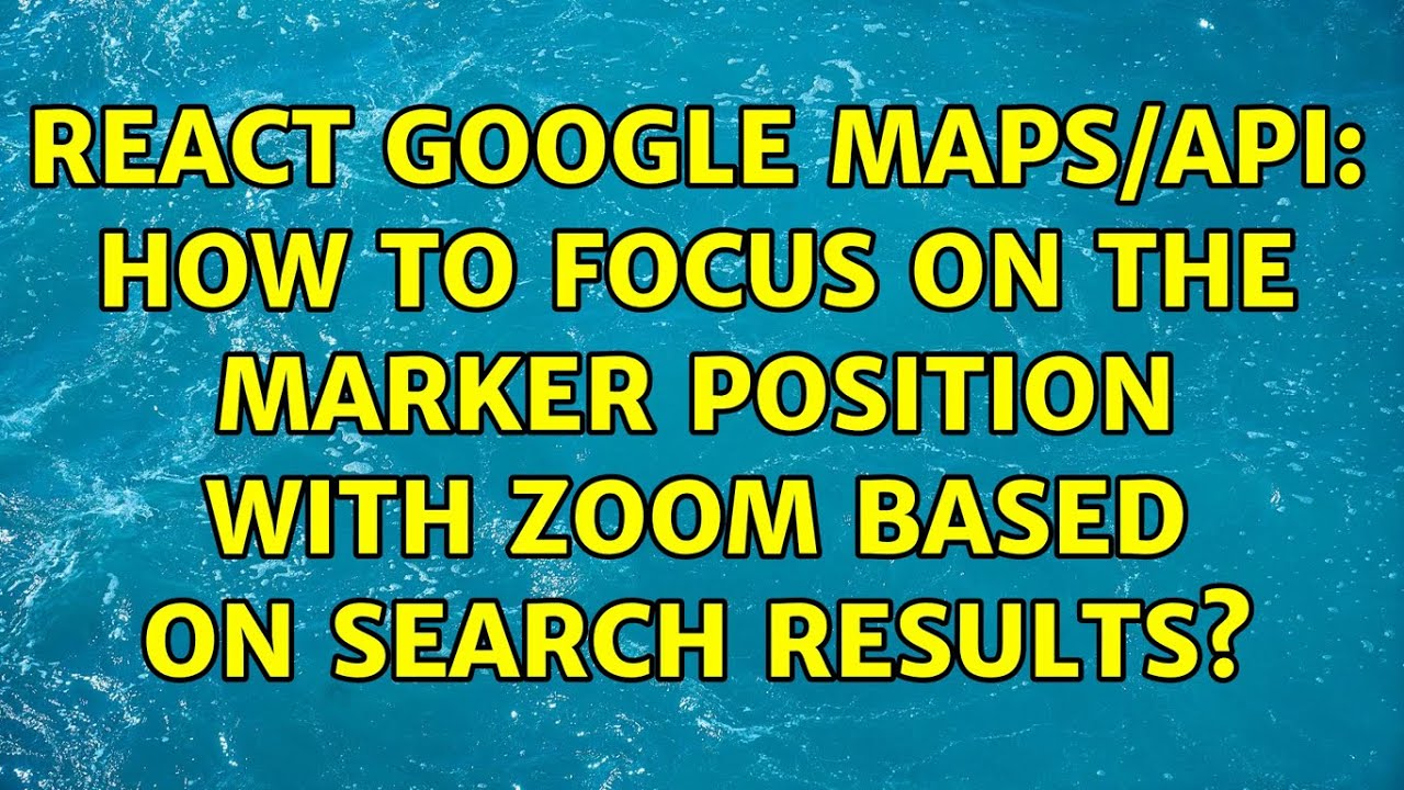 React google maps/api: How to focus on the marker position with zoom based on search results?