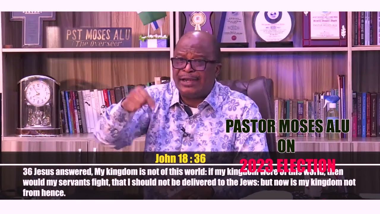PASTOR MOSES ALU COMMENT ON 2023 ELECTION