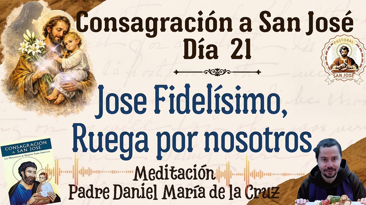 Día 21. Meditación José Fidelísimo Ruega por Nosotros. Padre Daniel María de la Cruz 