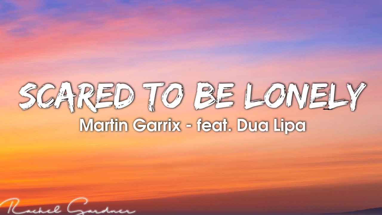 Martin Garrix - Scared To Be Lonely (Lyrics) feat. Dua Lipa