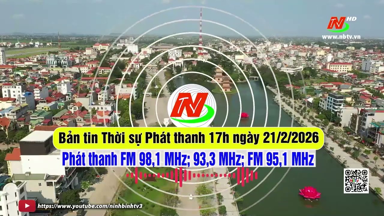 Bản tin Thời sự Phát thanh 17h ngày 21/2/2026 [FM: 93,3MHz; 95,1MHz; 98,1MHz]