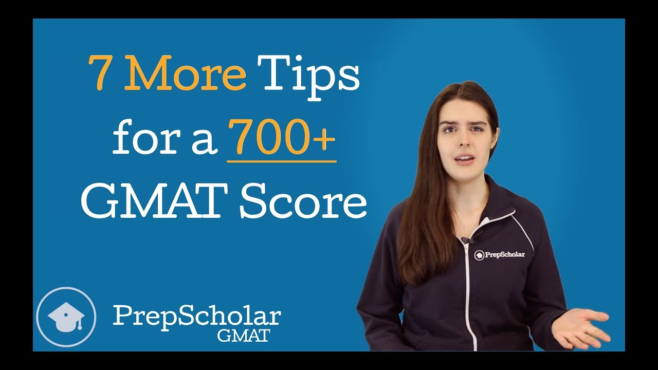 7 More Tips for a 700+ GMAT Score