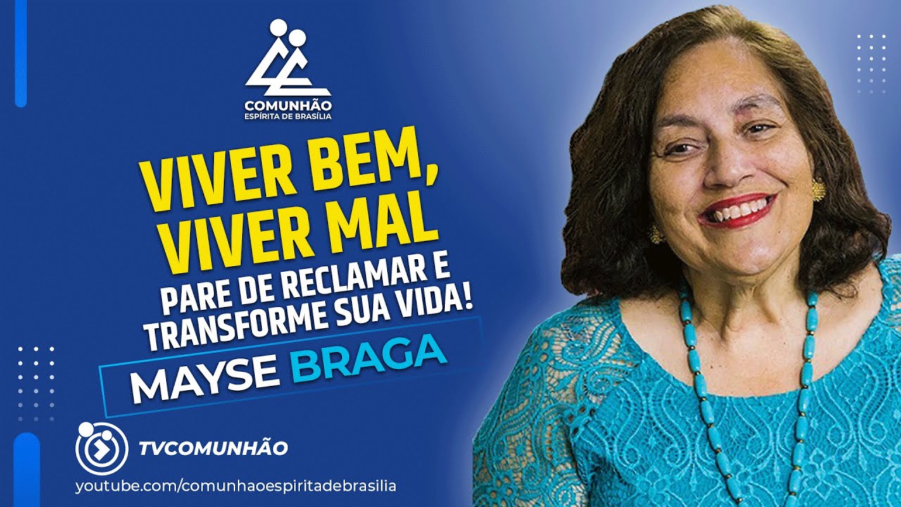 Mayse Braga | VIVER BEM VIVER MAL: Pare de RECLAMAR e TRANSFORME sua Vida!