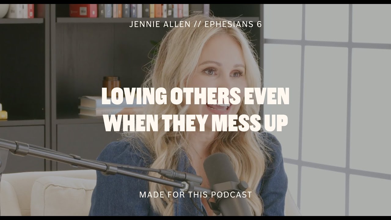 Loving Others Even When It's Hard // Jennie Allen on the Made For This Podcast