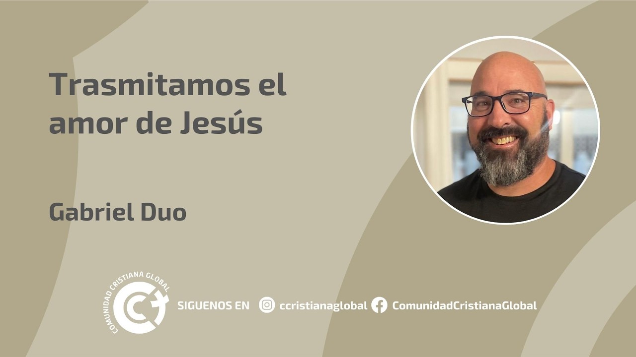 Trasmitamos el amor de Jesús | Comunidad Cristiana Global