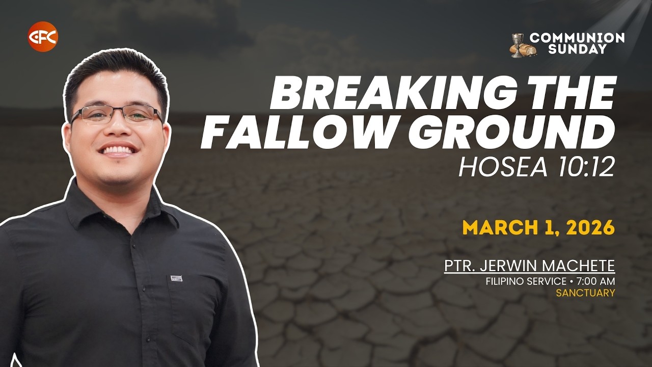 Breaking the Fallow Ground| Ptr. Jerwin Machete| March 01, 2026
