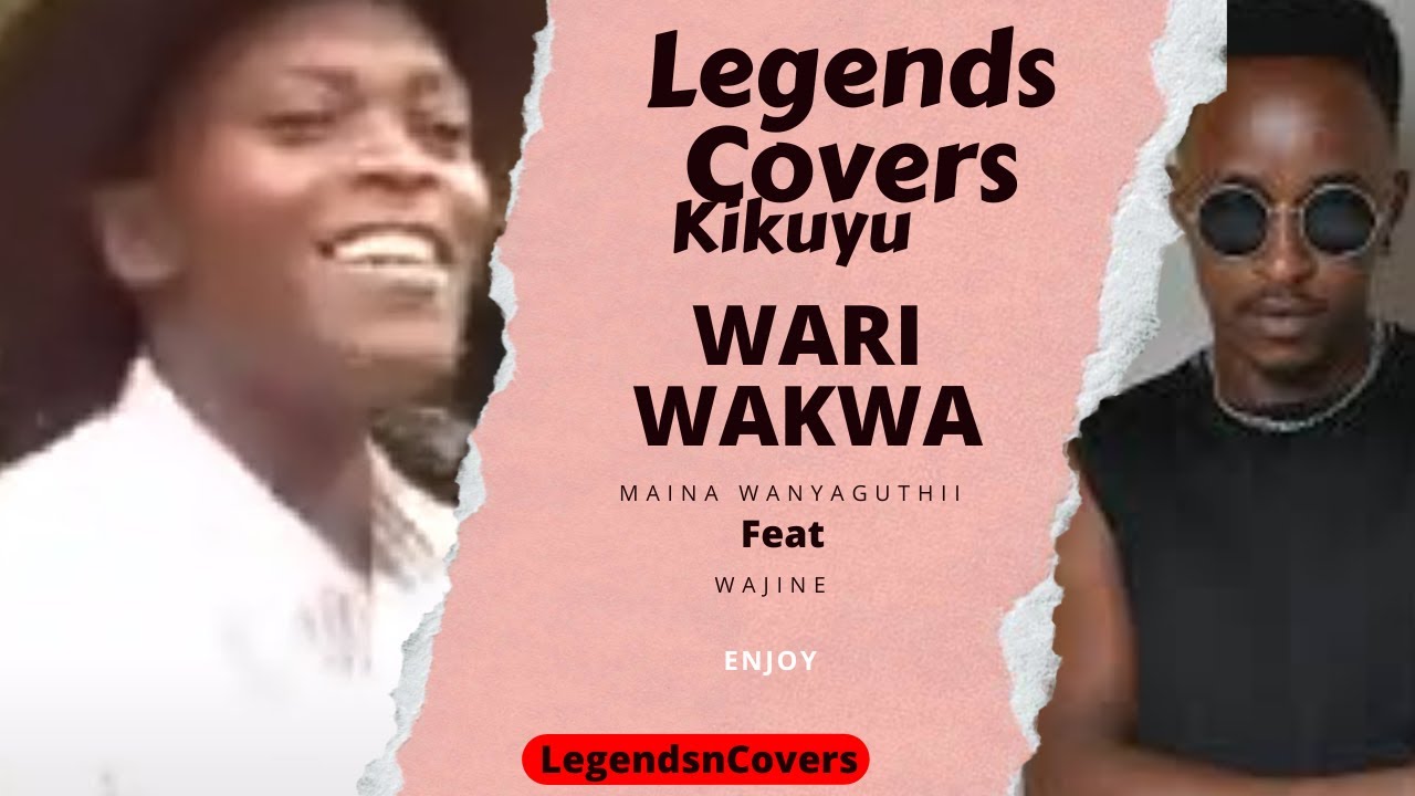 KIKUYU |  WARI WAKWA by MAina Wanyaguthii ft Wajine  | Legends-N-Covers