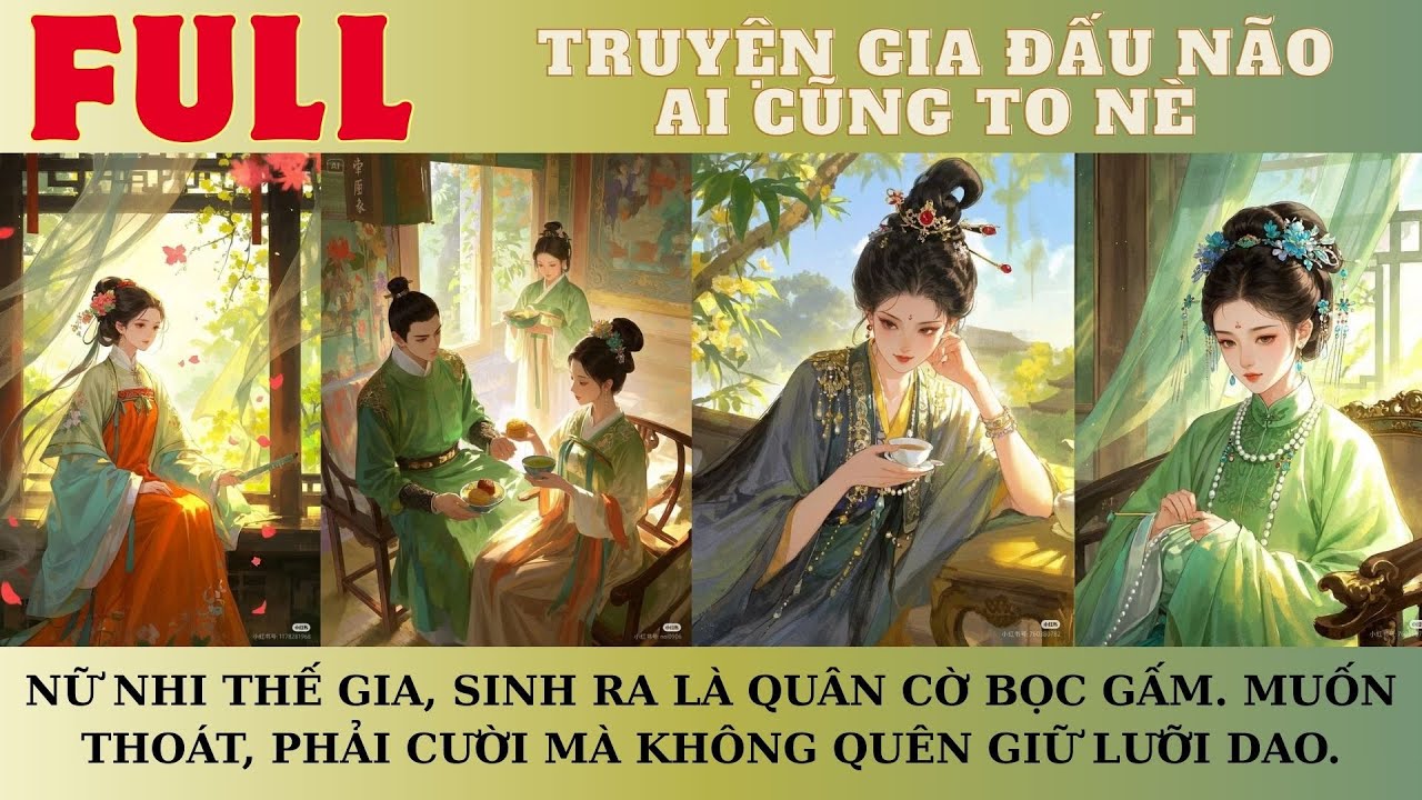 NỮ NHI THẾ GIA, SINH RA LÀ QUÂN CỜ BỌC GẤM. MUỐN THOÁT, PHẢI CƯỜI MÀ KHÔNG QUÊN GIẤU LƯỠI DAO.