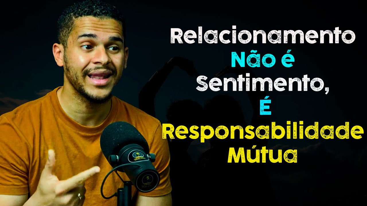 Relacionamento Não É Sentimento, É Responsabilidade Mútua