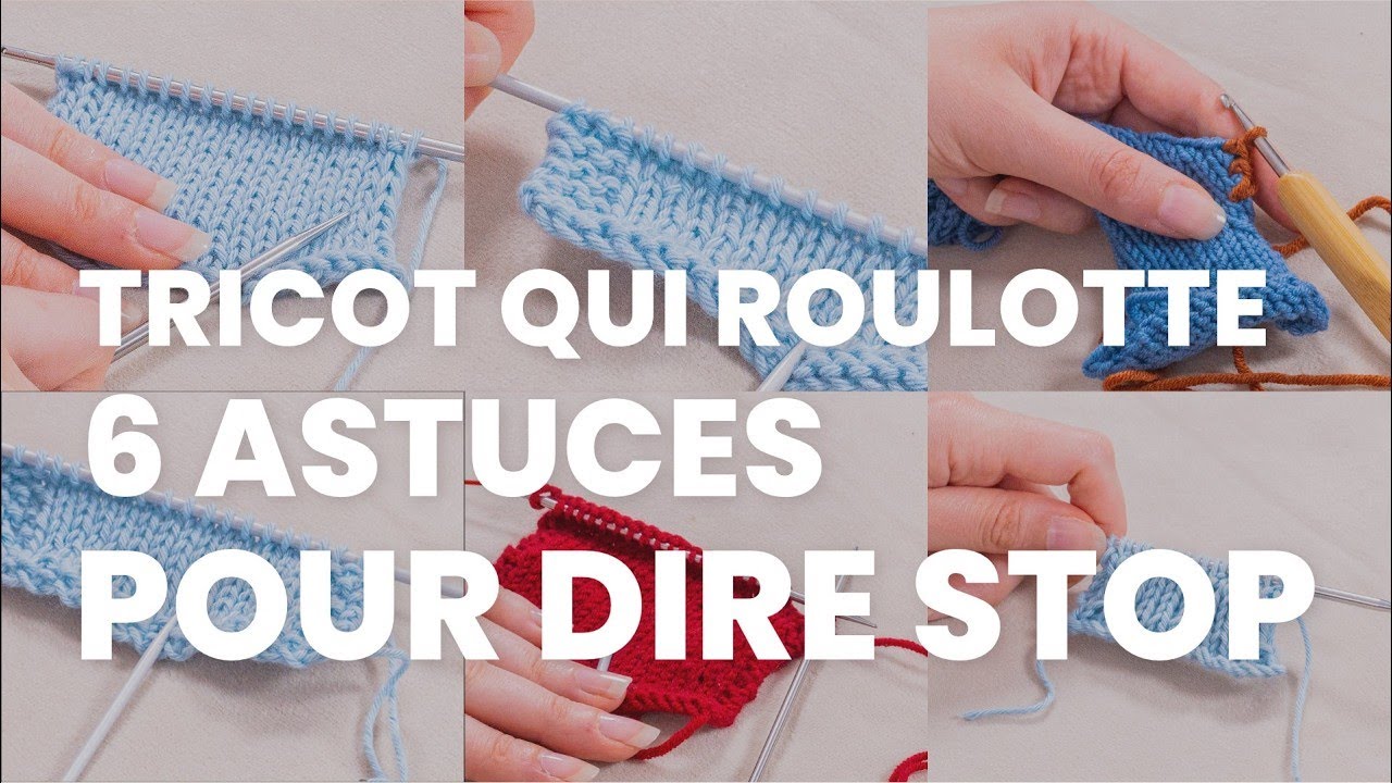 Stop au tricot qui roule : Les 6 astuces pour éviter que le tricot ne roulotte