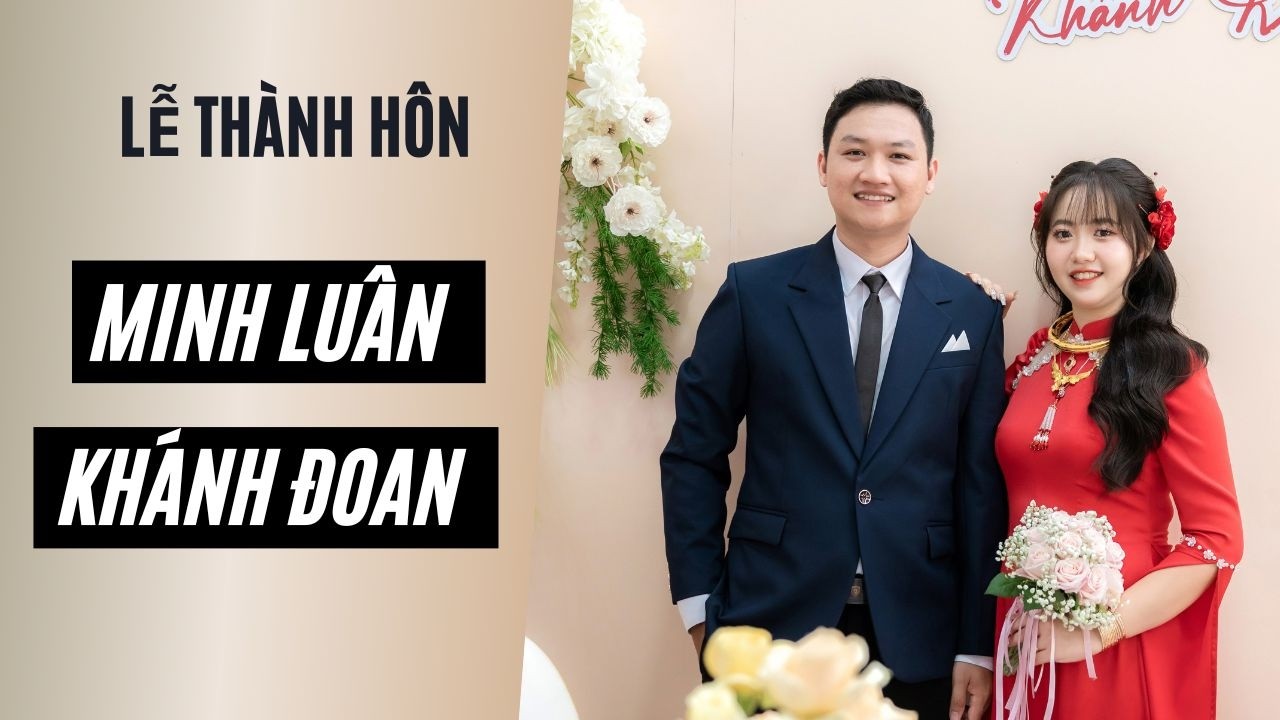 LỄ TÂN HÔN | MINH LUÂN & KHÁNH ĐOAN