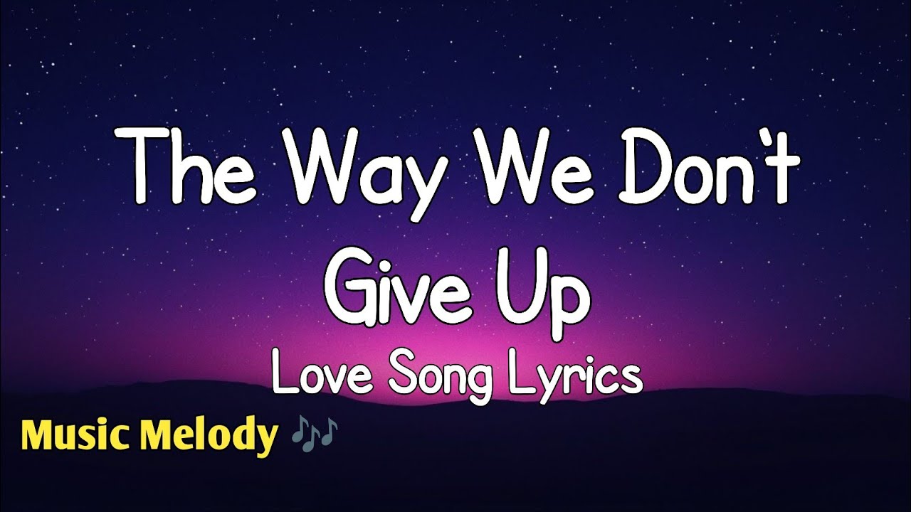 The Way We Don't Give Up - Romantic Love Song (Lyrics) 😚
