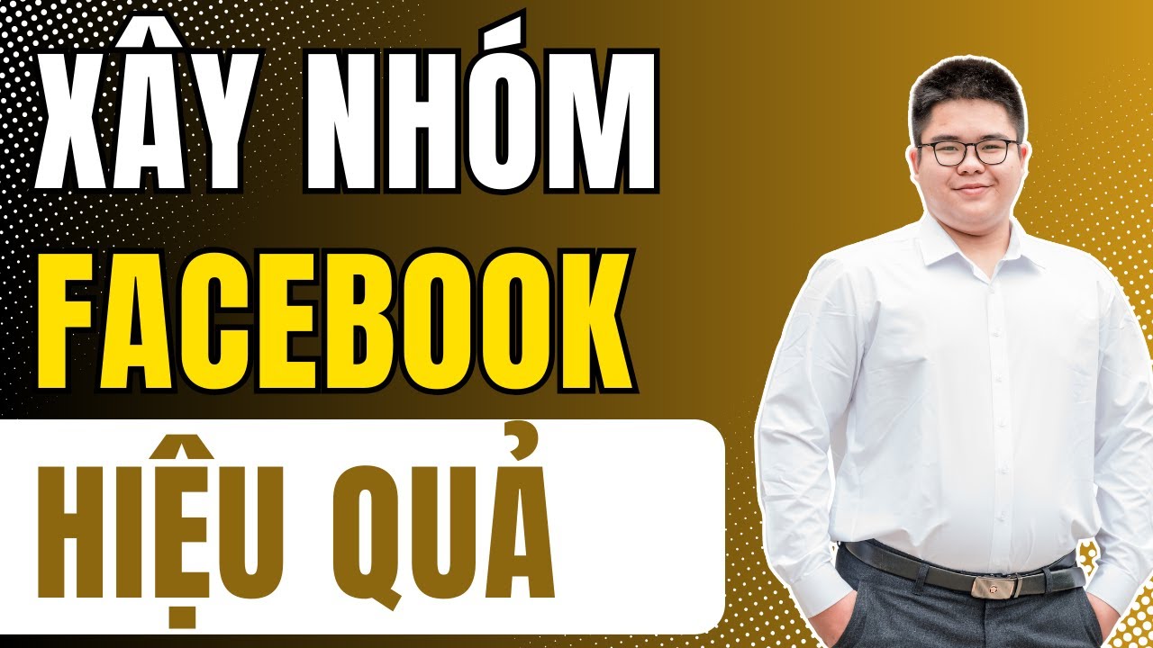 Cách Xây Group Facebook Hiệu Quả Nhất 2025 | Cách Kéo Thành Viên Nhóm Facebook