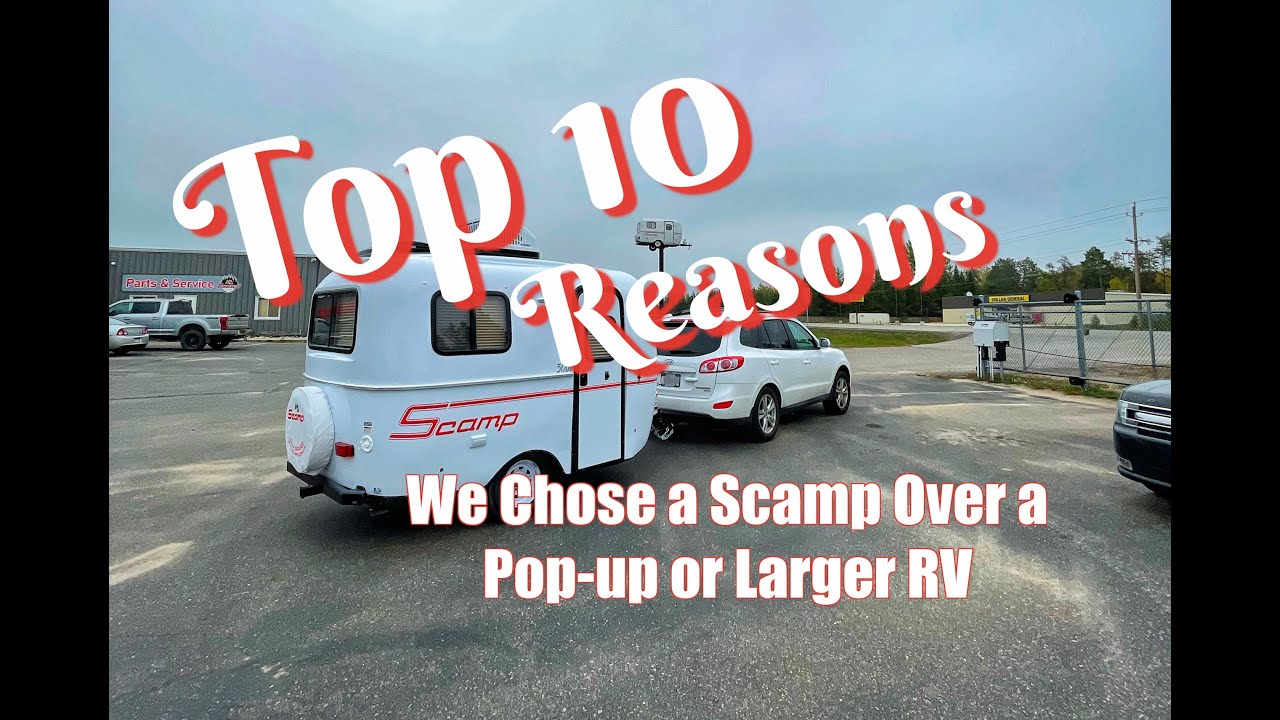Top 10 Reasons we chose a Scamp over a Pop-Up or Larger RV