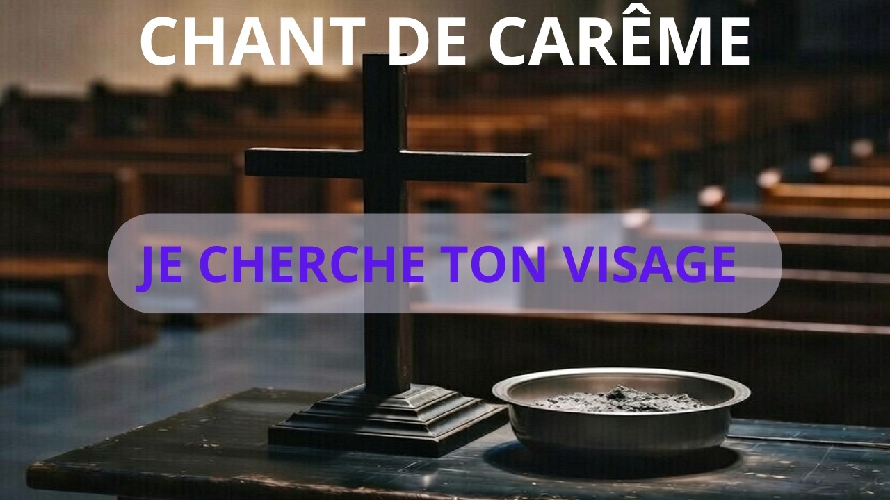 JE CHERCHE TON VISAGE  [chant de carême