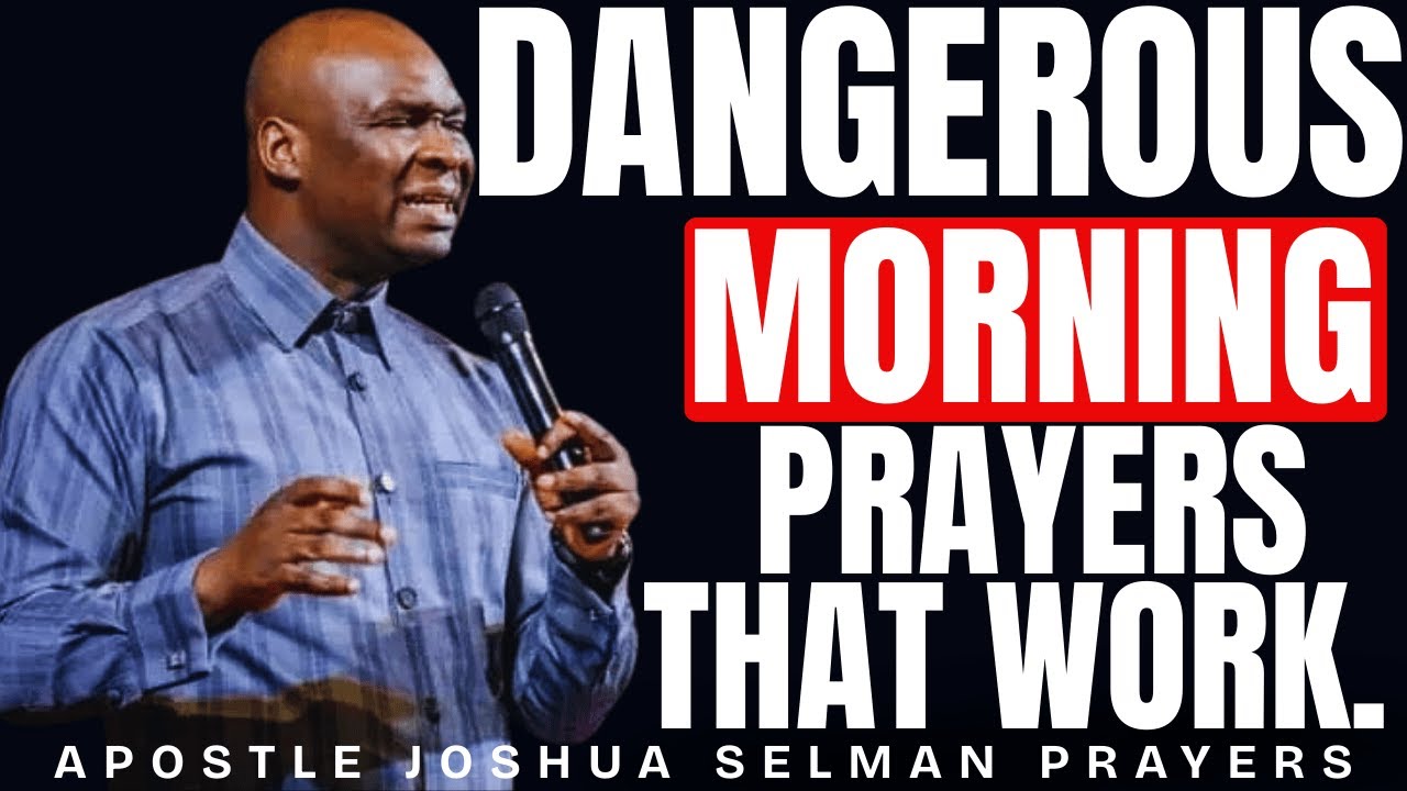 DANGEROUS MORNING PRAYERS THAT WORK | APOSTLE JOSHUA SELMAN