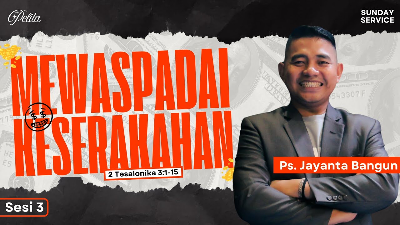 MEWASPADAI KESERAKAHAN (2 Tes. 3:1-15) | Ps. Jayanta Bangun | 02/11/25 | Sesi 3