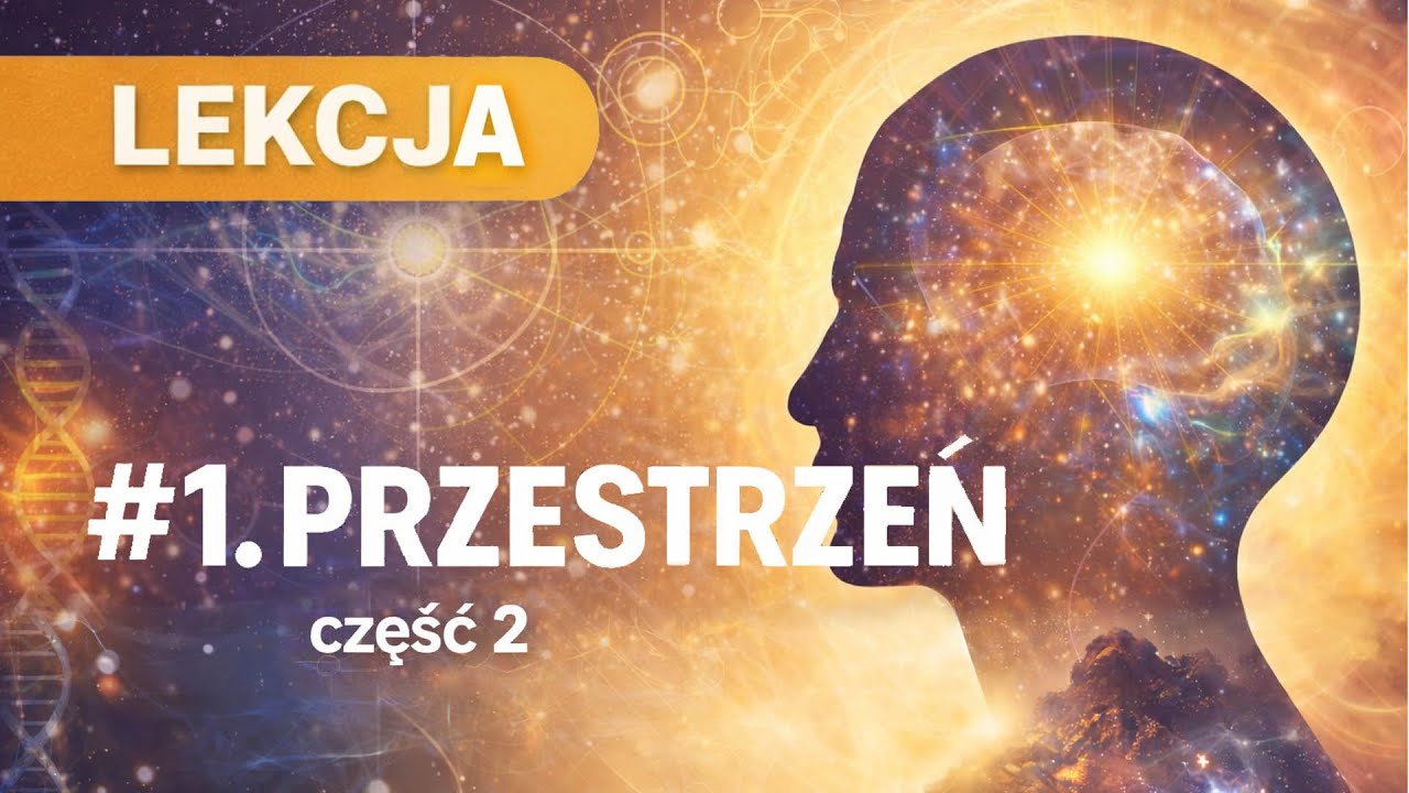 LECKJA ŚWIADOMOŚCI — #1 PRZESTRZEŃ - część 2