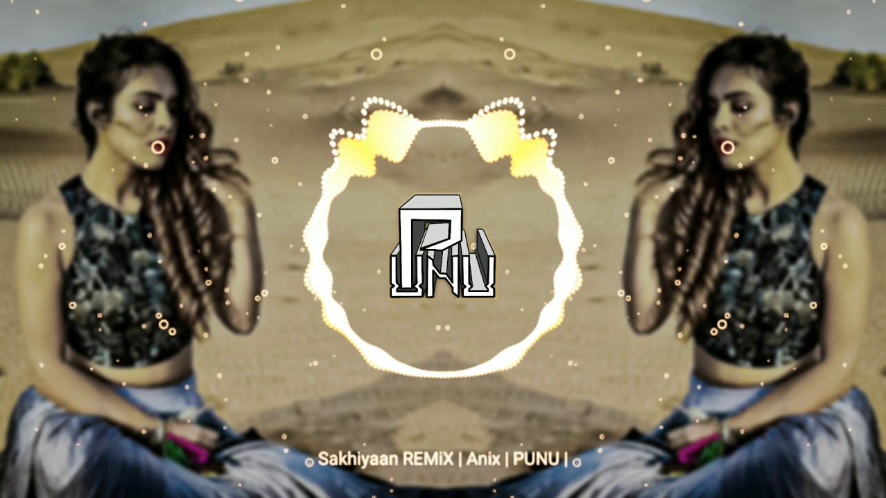 Sakhiyaan REMiX | ANUPM | PUNU |