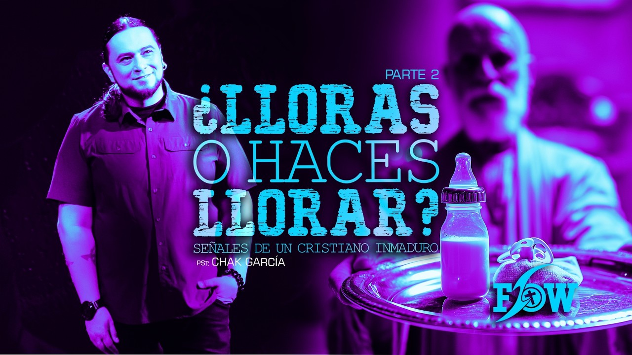 ¿LLORAS O HACES LLORAR? - PARTE 2 - PST. CHAK GARCÍA