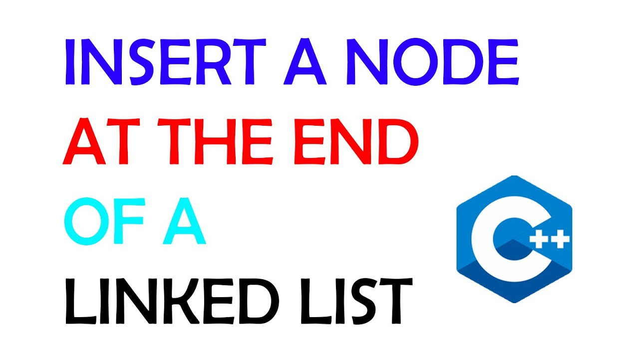 Insert a Node at the End of a Linked List - C++ Linked List Tutorial