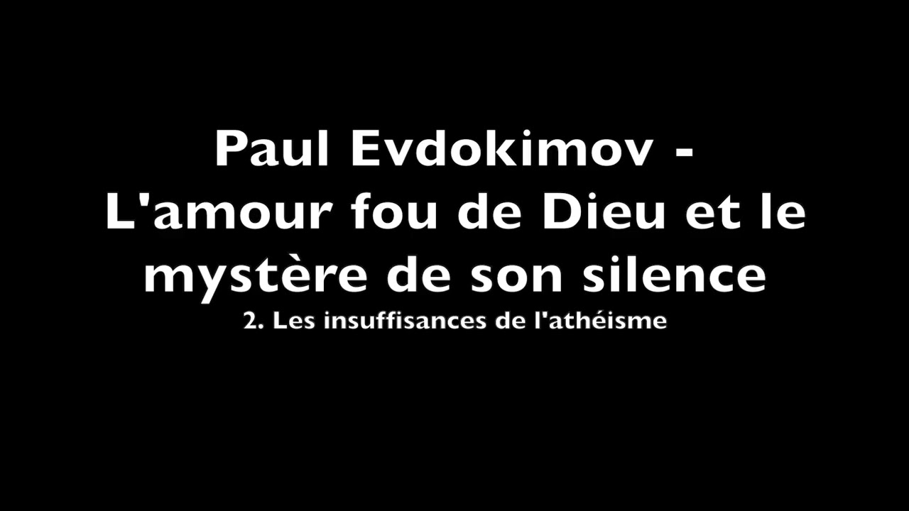 Paul Evdokimov - L’amour fou de Dieu [...] - 2. Les insuffisances de l'athéisme