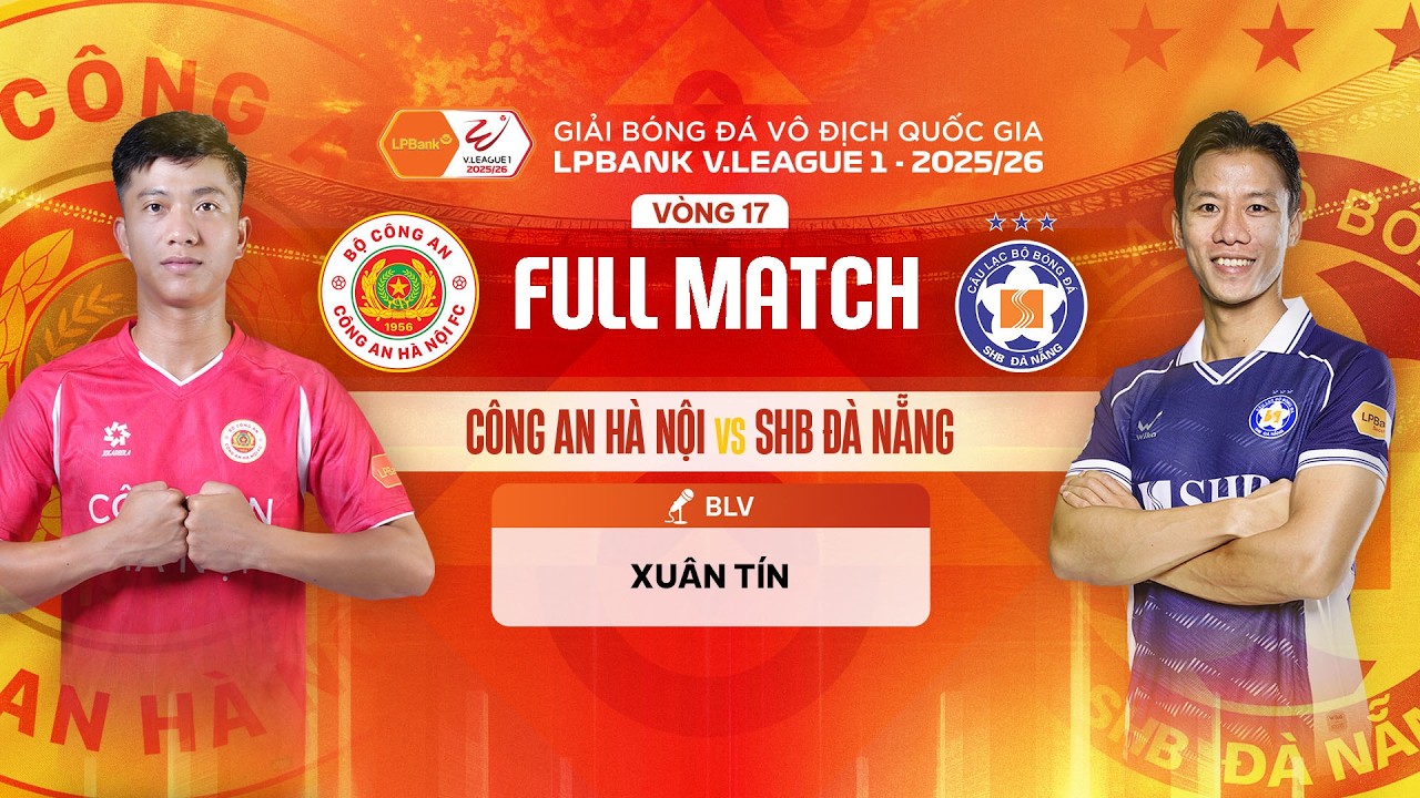 🔴C&Ocirc;NG AN H&Agrave; NỘI - SHB Đ&Agrave; NẴNG | LPBANK V.LEAGUE 1 - 2025/26
