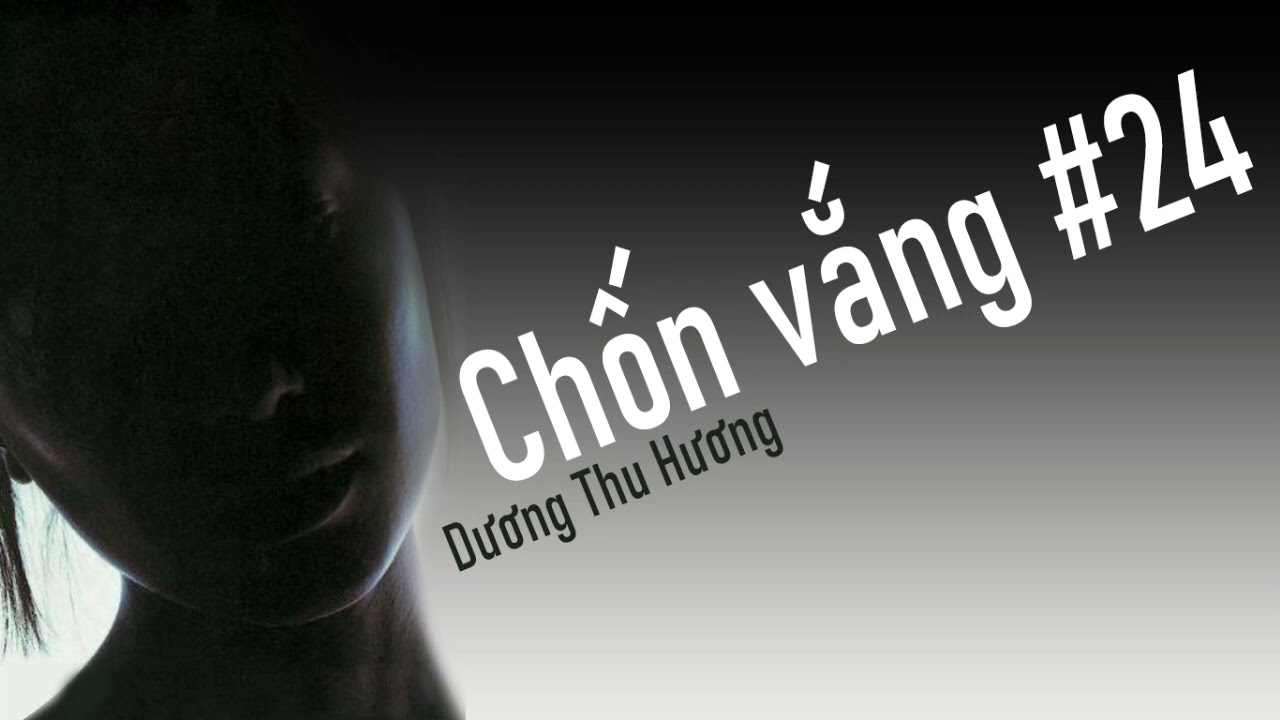 Chốn vắng #24 [Dương Thu Hương]
