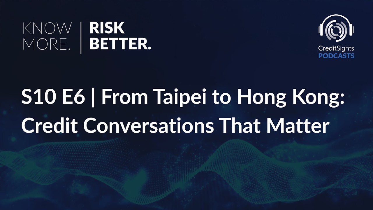 Know More. Risk Better. Podcast | S10E6 From Taipei to Hong Kong: Credit Conversations That Matter