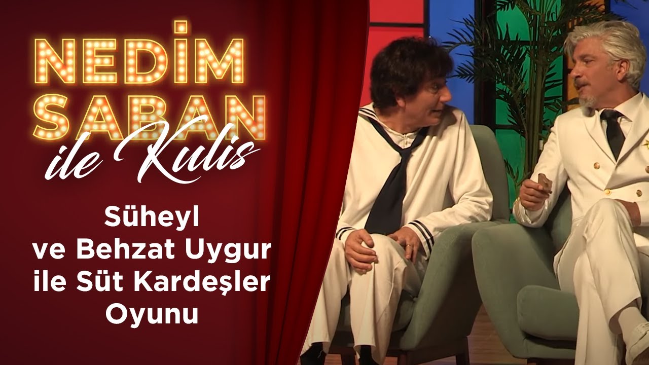 Nedim Saban ile Kulis: Süheyl ve Behzat Uygur ile Süt Kardeşler Oyunu