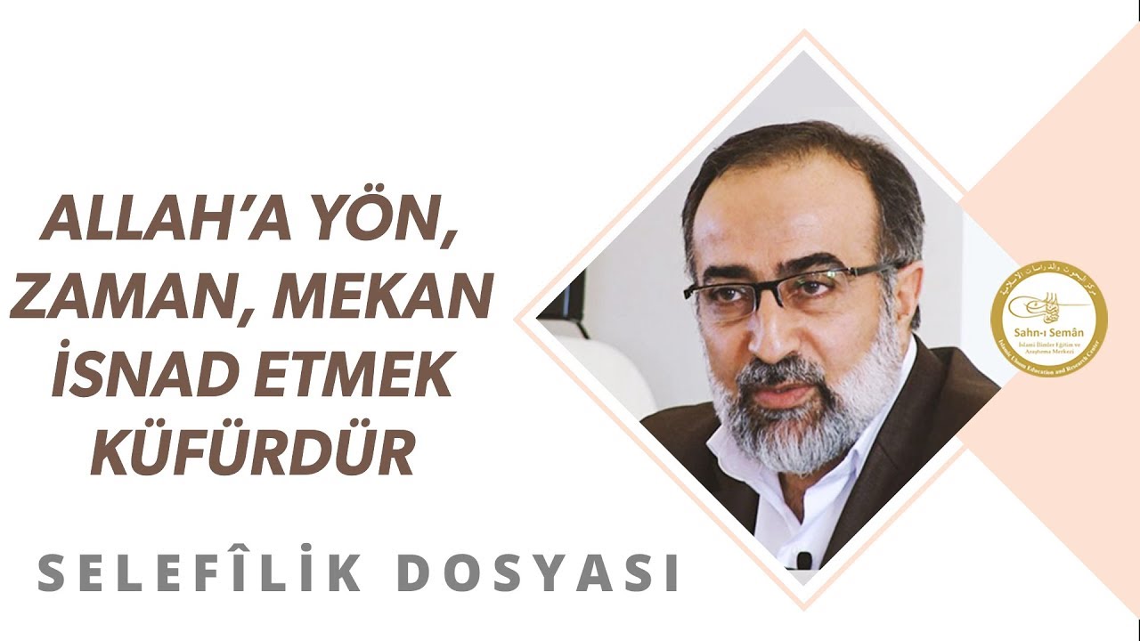 Ebubekir Sifil - Allah'a Yön, Zaman, Mekan İsnad Etmek Küfürdür