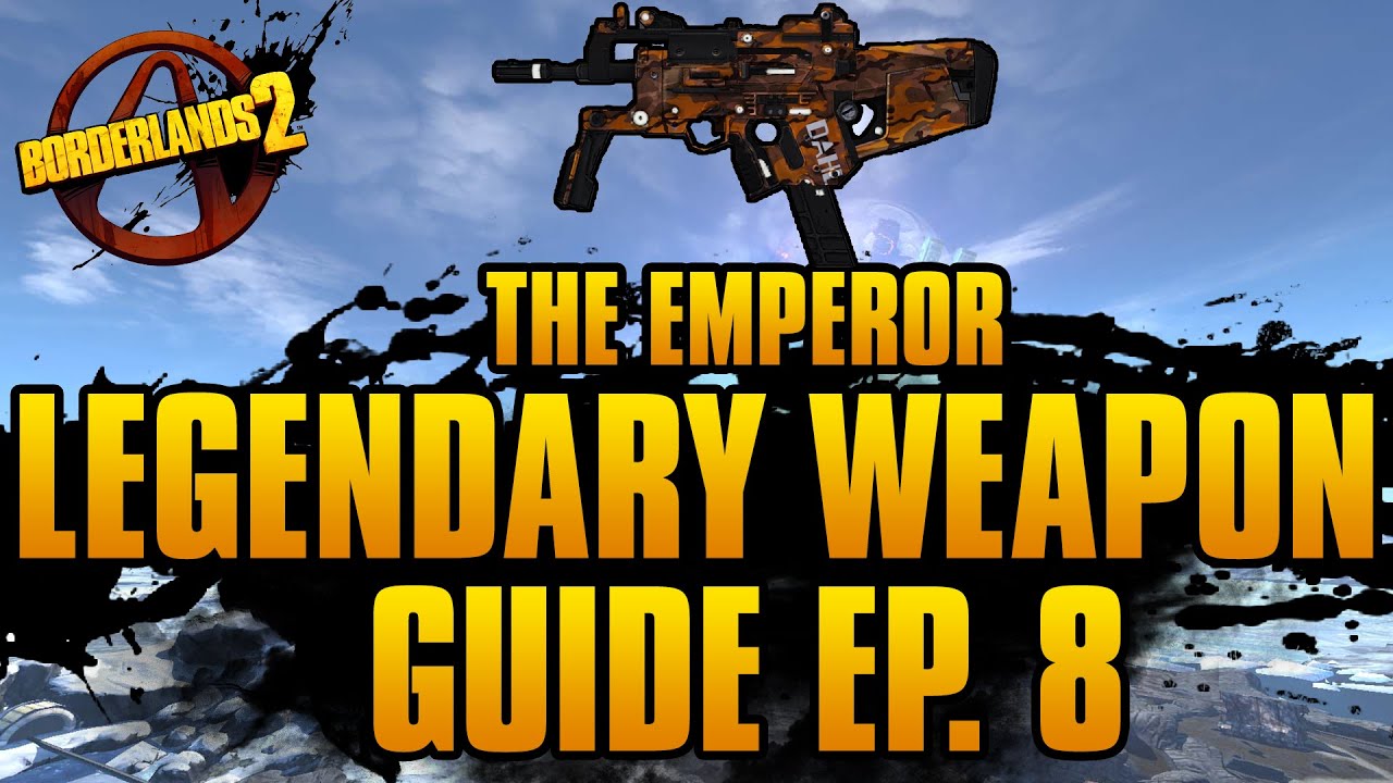 BORDERLANDS 2 | *Emperor* Legendary Weapons Guide