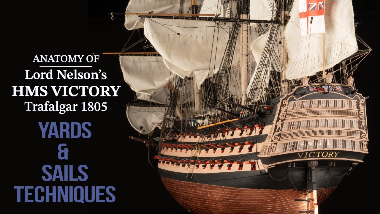 Instructions VIDEO - YARDS AND SAILS TECHNIQUES - Trafalgar's HMS VICTORY Anatomy version