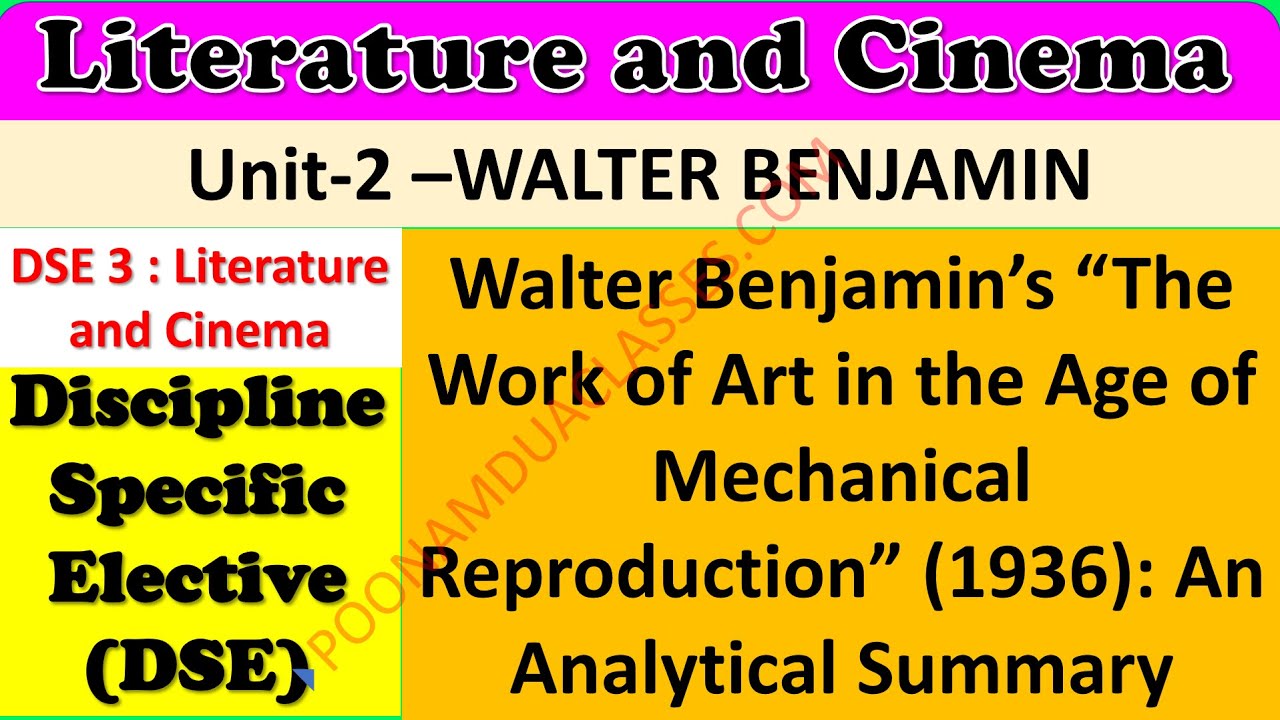 Walter Benjamin The Work of Art in the Age of Mechanical Reproduction Literature and Cinema DSE DU