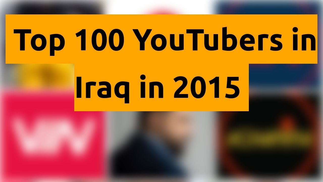 🇮🇶 🇮🇶 🇮🇶 Top 100 YouTubers in Iraq in 2015 🇮🇶 🇮🇶 🇮🇶