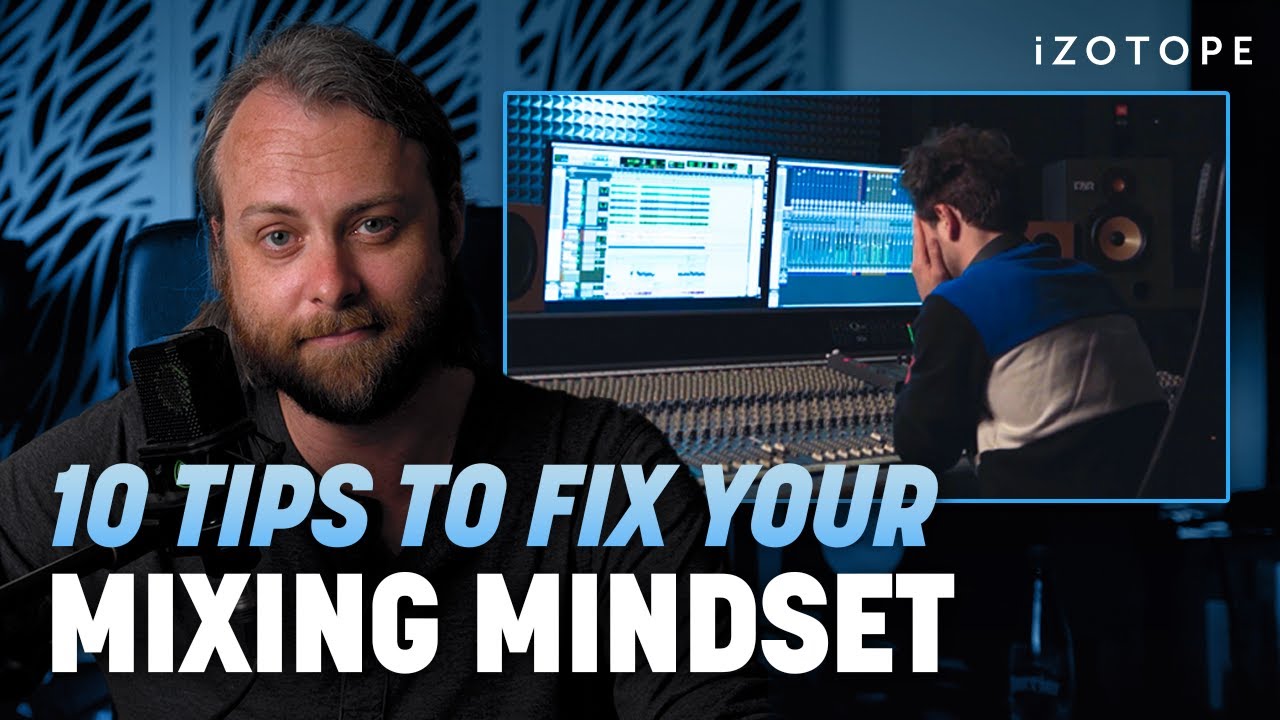 10 Tips to Fix Your Mixing Mindset