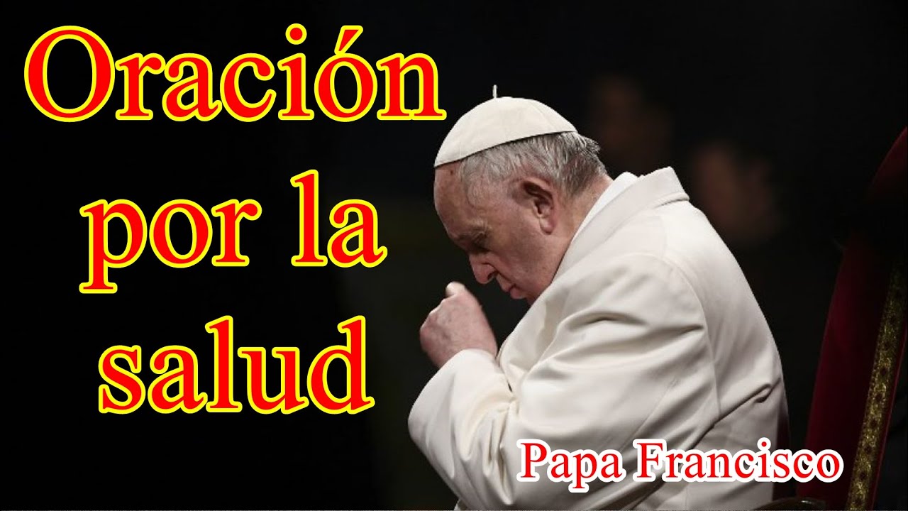 Oración por la salud del Papa Francisco.