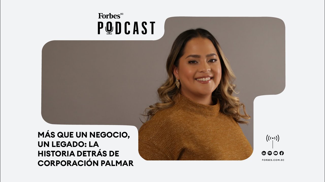 #podcastforbes | Más que un negocio, un legado: La historia detrás de Corporación Palmar