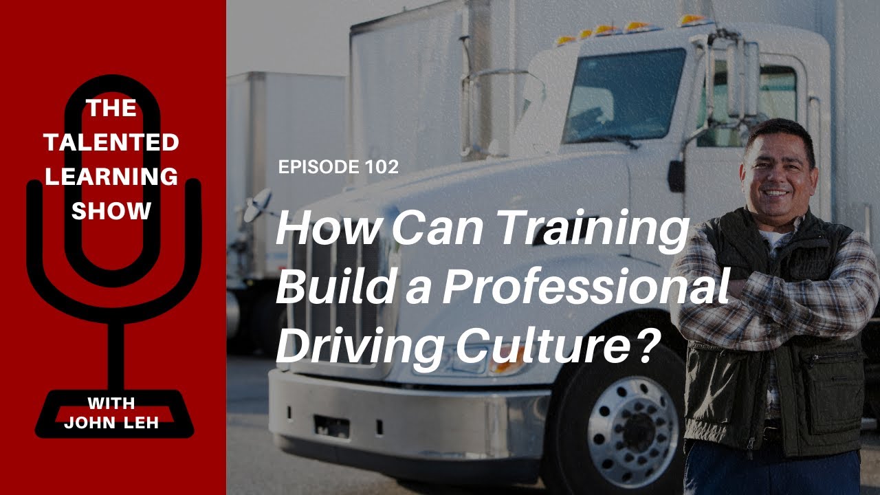 How Does Training Professional Drivers Build Culture? - Talented Learning Show Podcast 102
