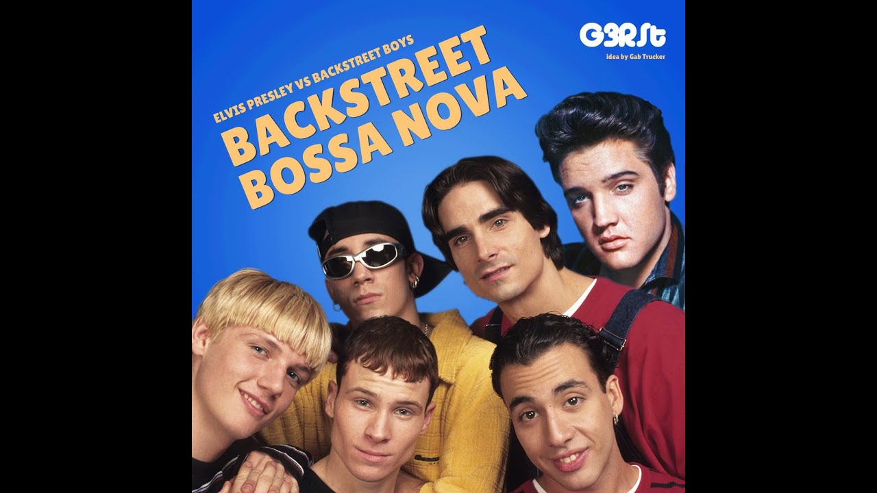 G3RSt - Backstreet Bossa Nova (Elvis vs Backstreet Boys)