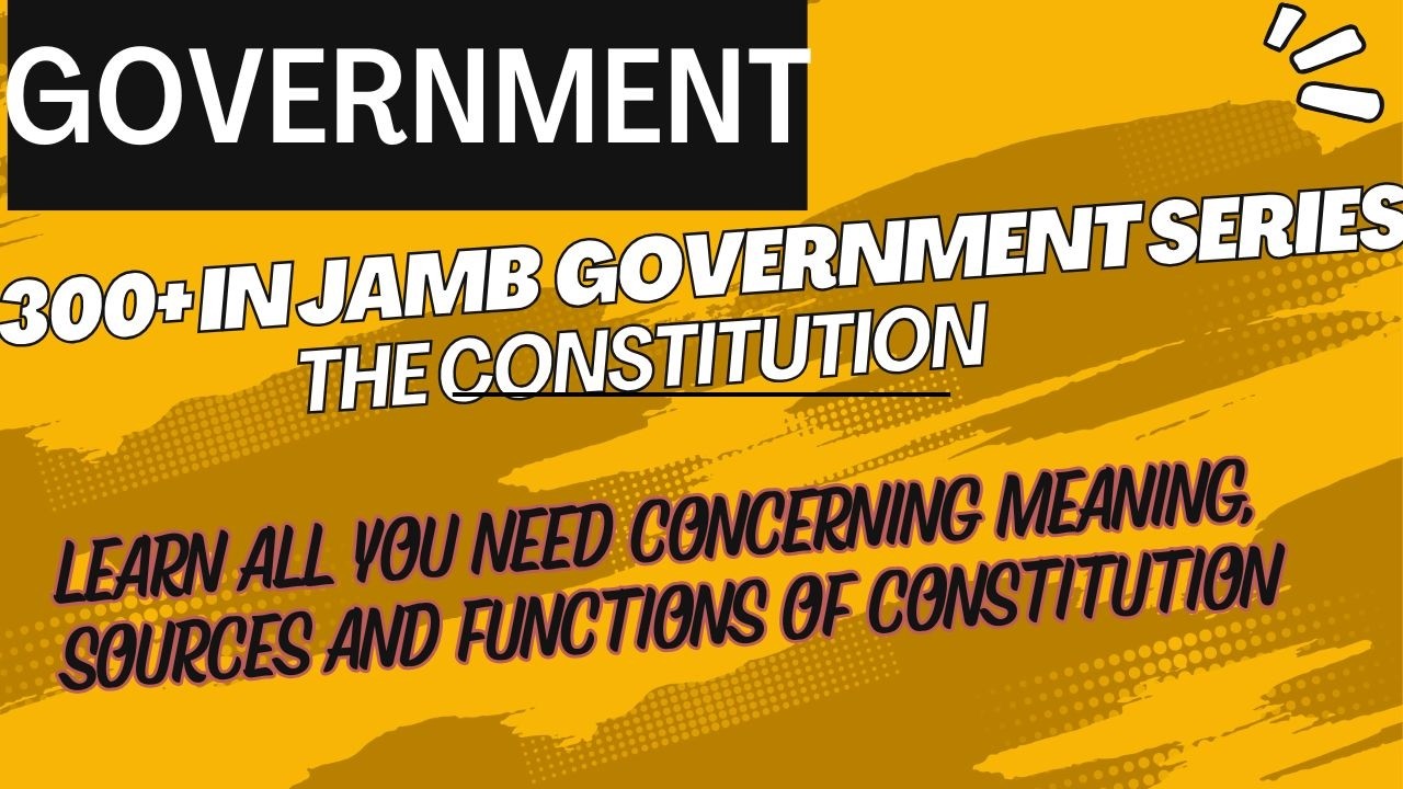 300+ in JAMB Government Series - Constitution (Meaning, Sources, Functions) EP 25