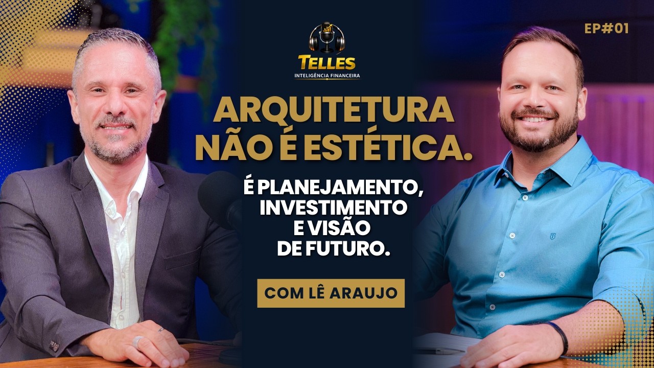 Arquitetura, Planejamento e Visão de Longo Prazo: como projetos constroem legado | Lê Araujo EP#01