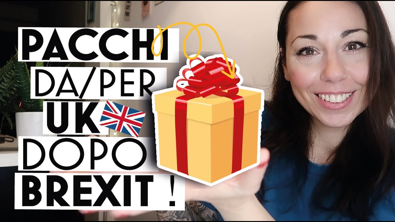 SPEDIRE e RICEVERE PACCHI DA/PER UK dopo BREXIT | Dogana | Costi Come si fa? Spedizioni | Londra |