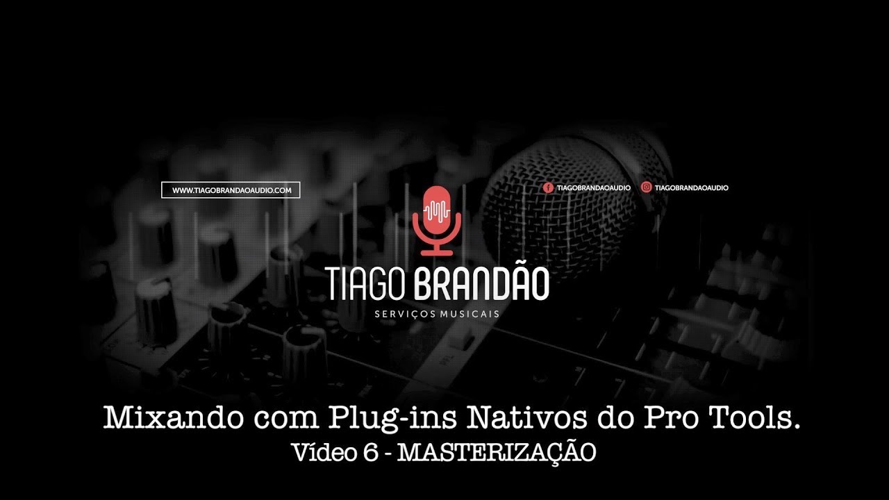 Video 6 - Mixagem com Plug-ins nativos do Pro Tools - MASTERIZAÇÃO - Tiago Brandão