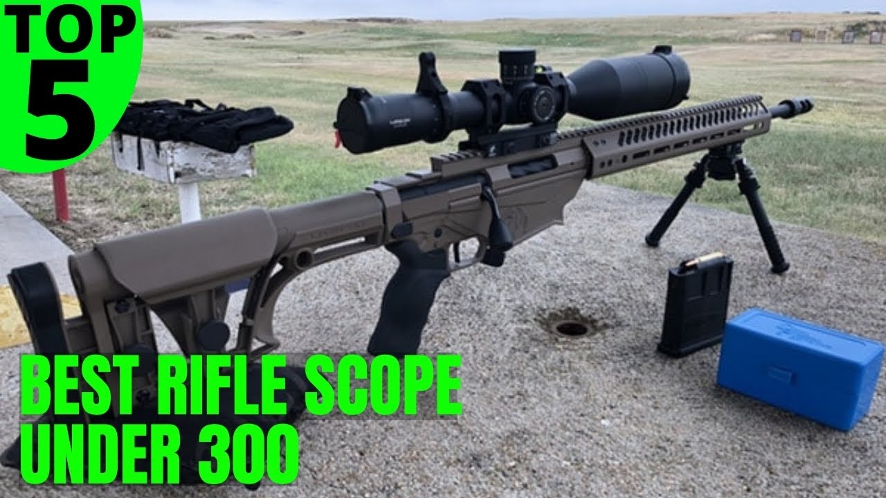 Top 5 Best Rifle Scope Under 300 - Guide and Reviews
